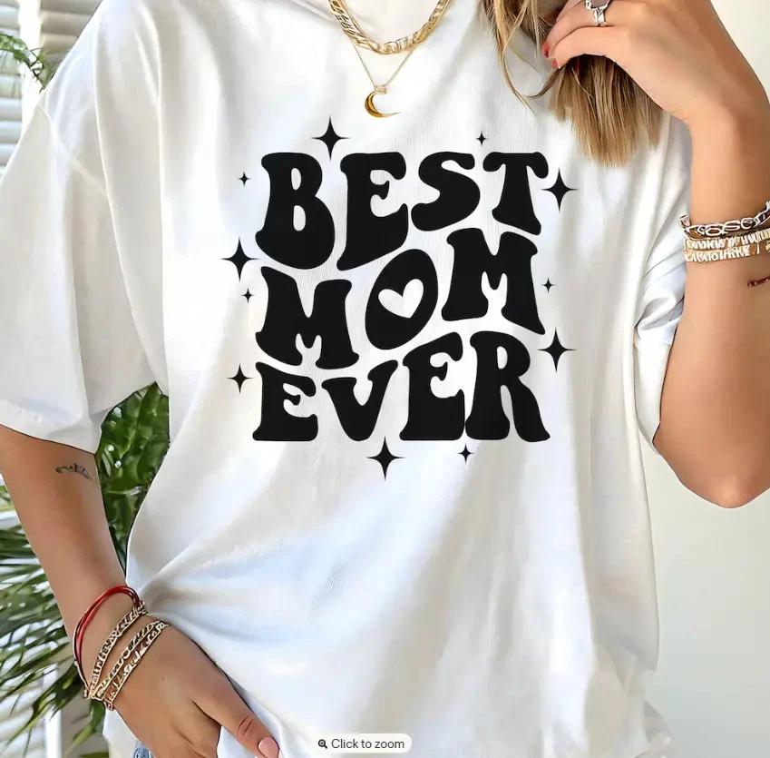 Best Mom Ever T- Shirt: Mother s Day Tee XL