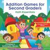 The Addition Games for Second Graders Math Essentials Children's Arithmetic Books Book