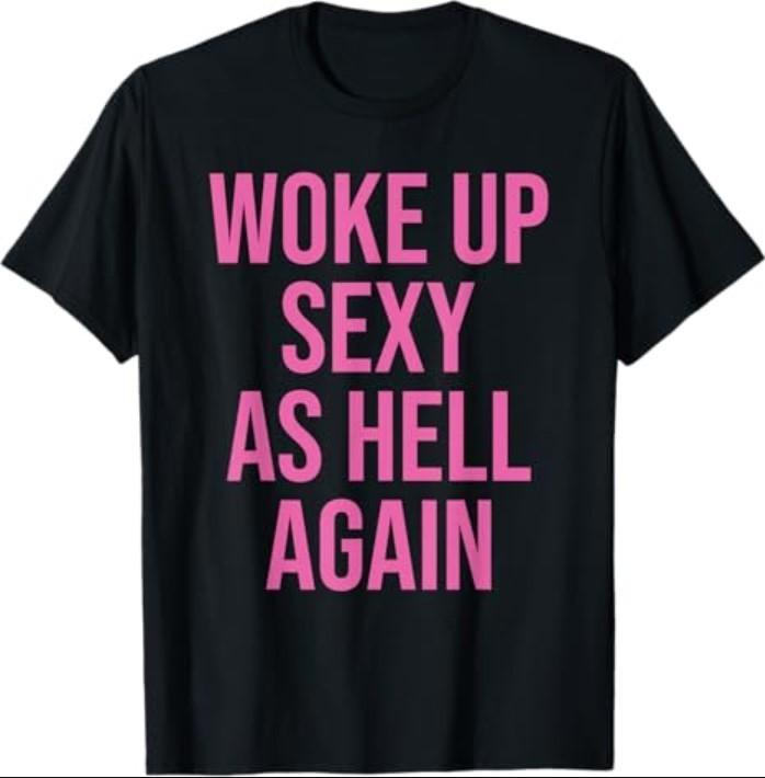 I Woke Up Sexy As Hell Again Funny Sarcastic Saying T-Shirt S разноцветный