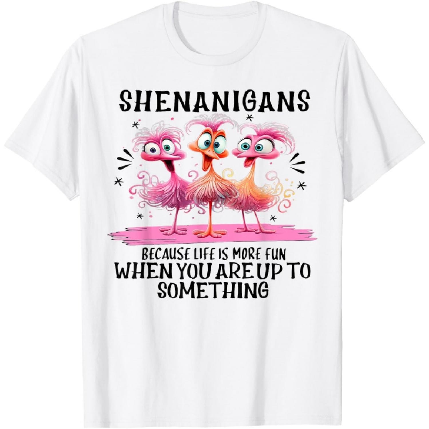 Shenanigans Because Life Is More Fun When You Are Up T-Shirt S
