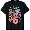 This Slime Queen Is 6 Year Old 6th Birthday DIY Theme Party T-Shirt(1)