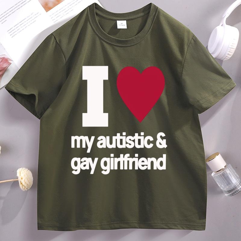 I Love My Autistic and Gay Girlfriend TShirt Funny Gift for Boyfriend T Shirt Couple Short Sleeve Cotton Tshirt Stretwear