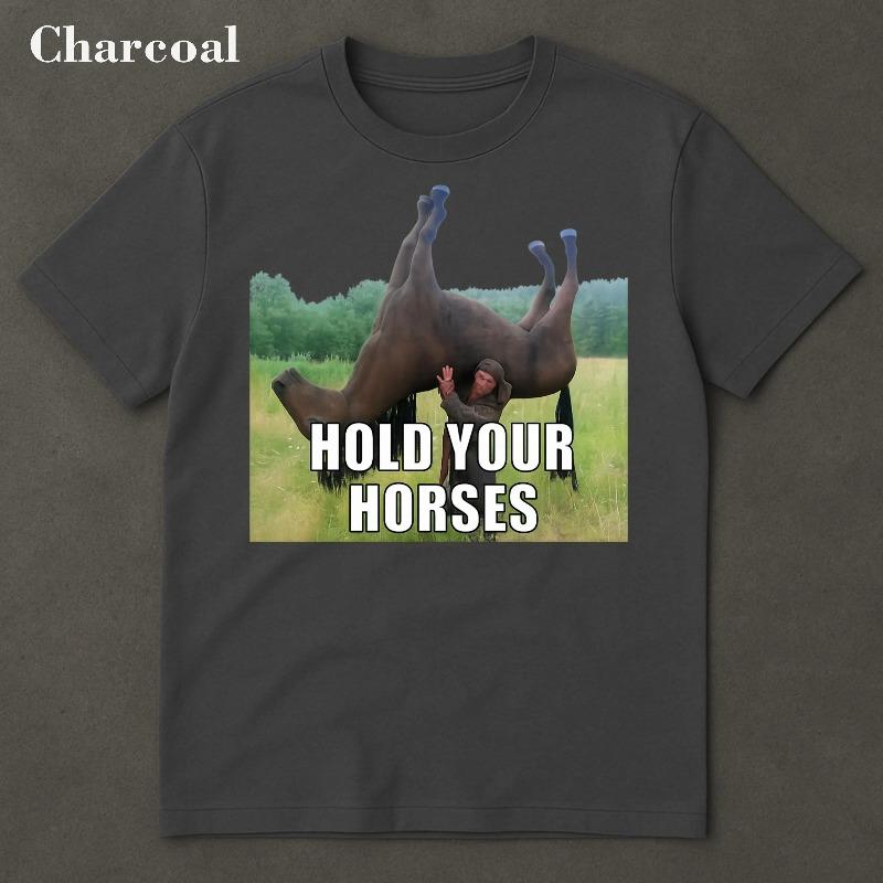 Hold Your Horses Funny Shirt Funny Meme Shirt Funny Meme Shirt Ironic Shirt Stupid Shirt Viral Funny Shirts Bootleger S