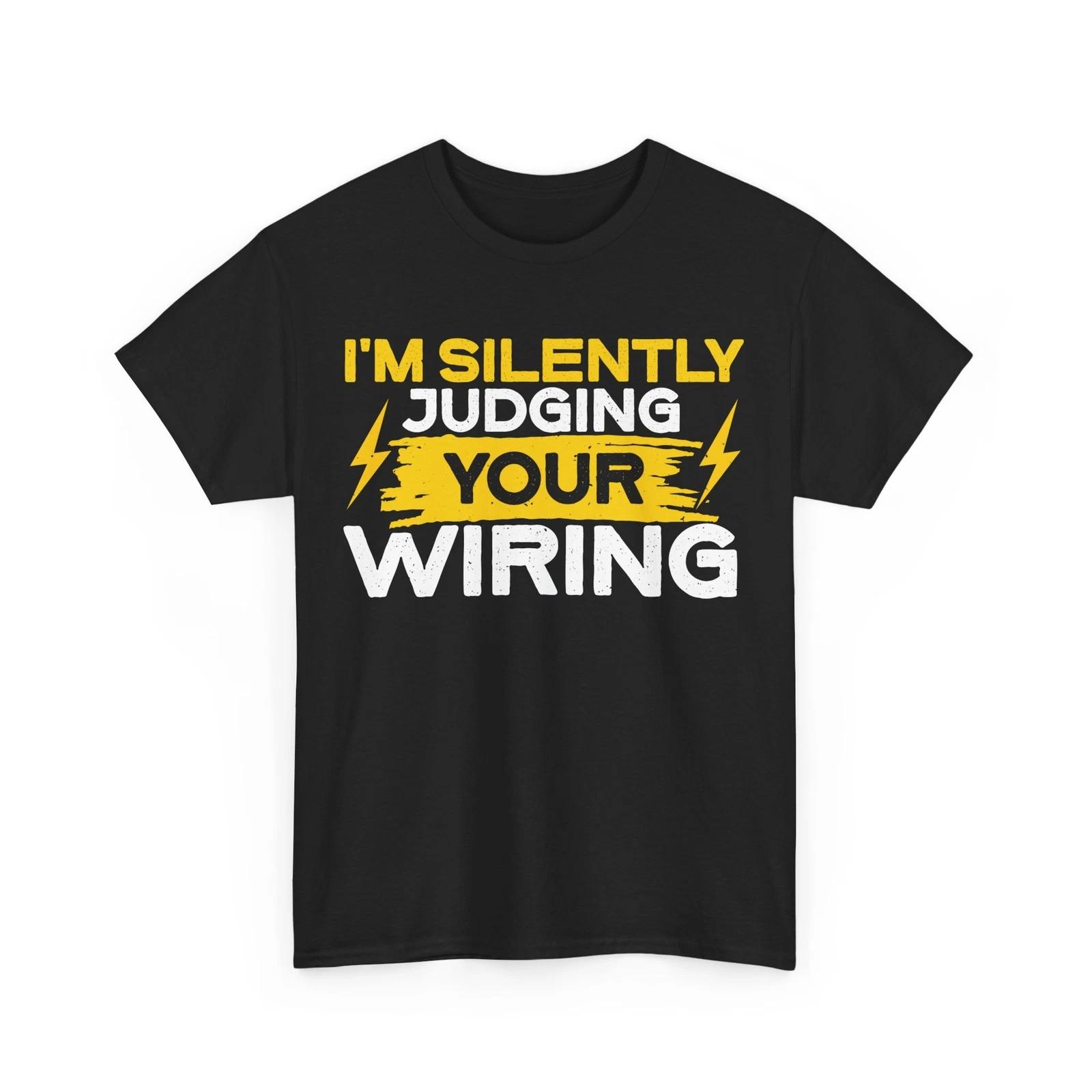 Electrician Shirt, I m Silently Judging Your Wiring Electrician Funny Quote Tee 2XL