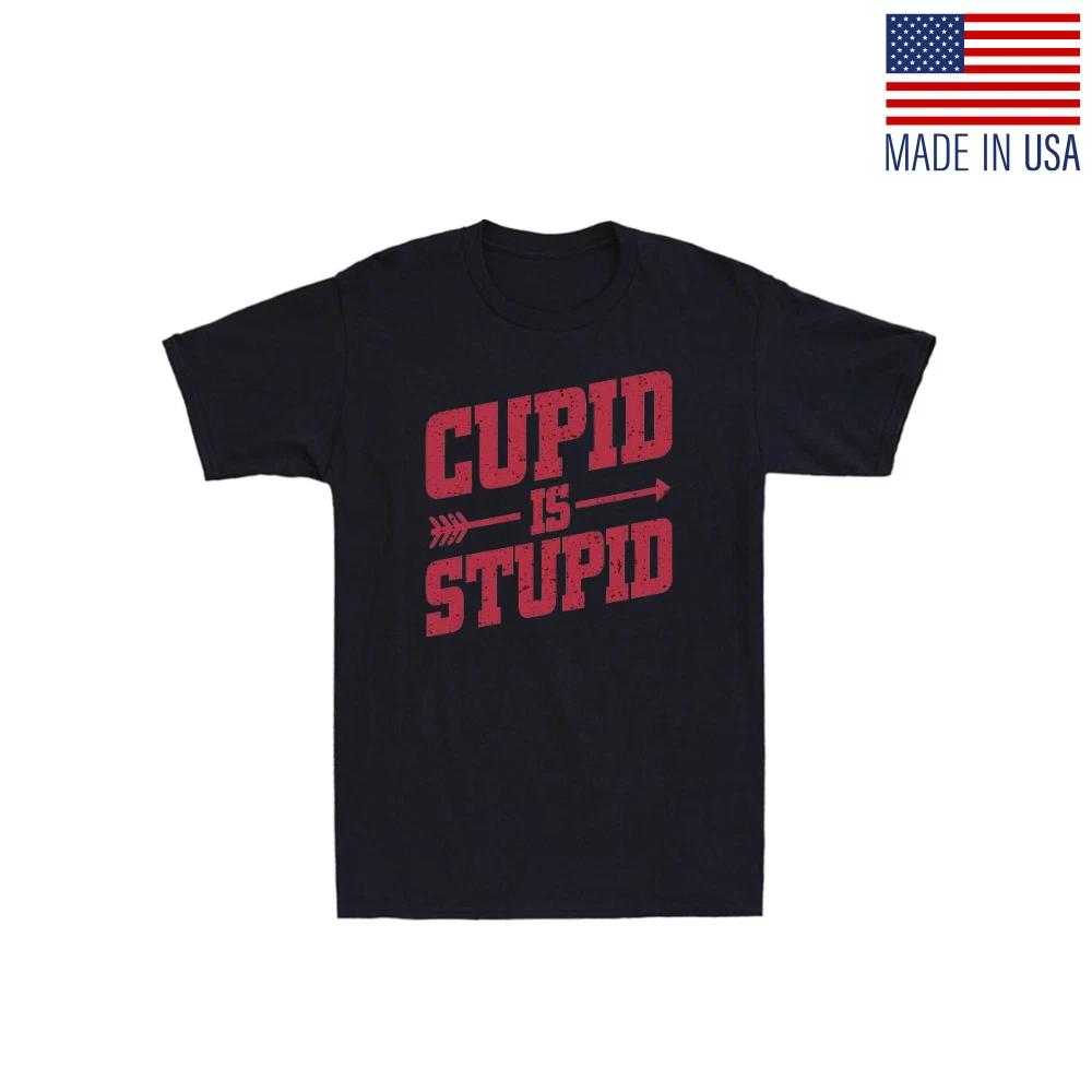

Cupid is Stupid Funny Cupid Arrow Valentine s Day Gift Unisex T-Shirt Reprint XL