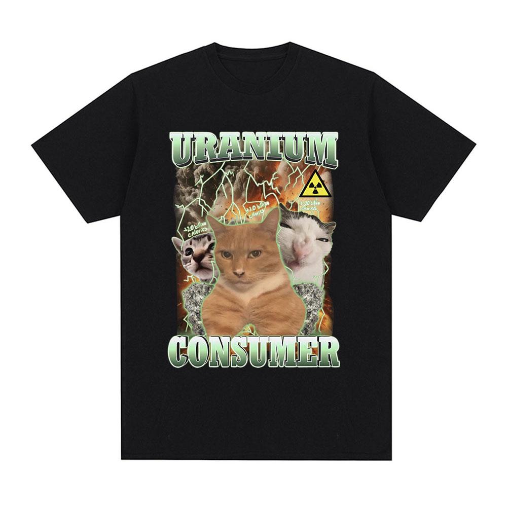 Uranium Consumer Funny Cat Meme T Shirts Fashion Vintage T-shirt Men Women Summer Casual Cotton Short Sleeve Oversized T-shirts