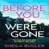 Before You Were Gone by Sheila Bugler Paperback Book 9781804361818