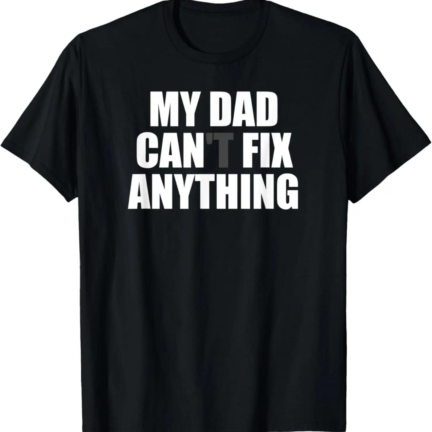 My Dad Can Fix Anything - My Dad Can t Fix Anything - Funny T-Shirt S
