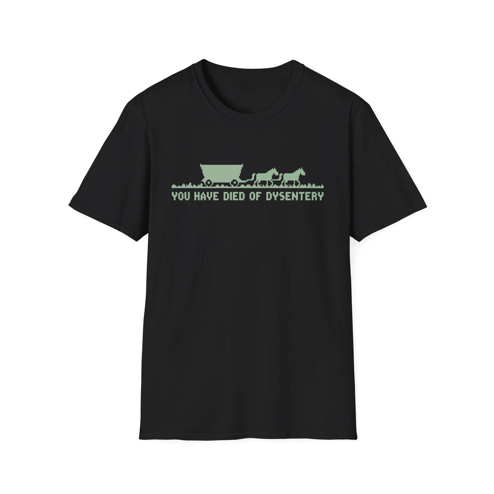 Funny You Have Died Of Dysentery Old Age 90s 80s Kid Unhinged Meme Gift T Shirt S
