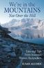 The We're In the Mountains, Not Over the Hill : Tales and Tips from Seasoned Woman Backpackers Book