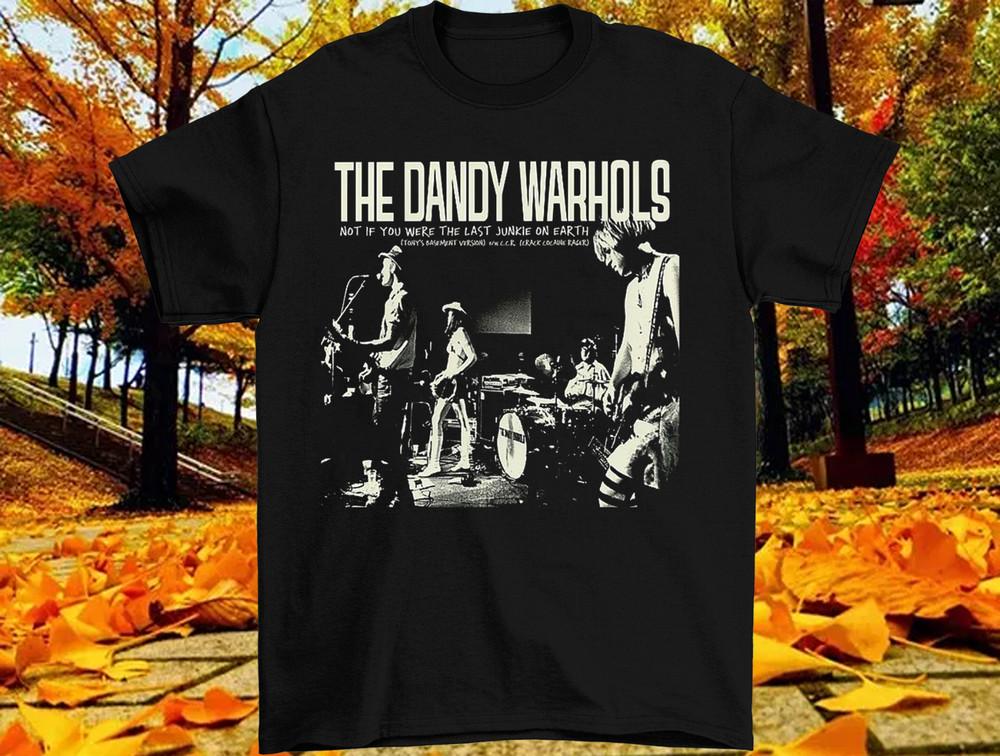 The Dandy Warhols Not If You Were The Last T-Shirt All Size S-5XL LL2231 Unisex T-Shirt M