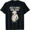 XXIAOLONG Just A Chill Dog Dad Funny Meme Dog Lovers Guy Fathers Day T-Shirt