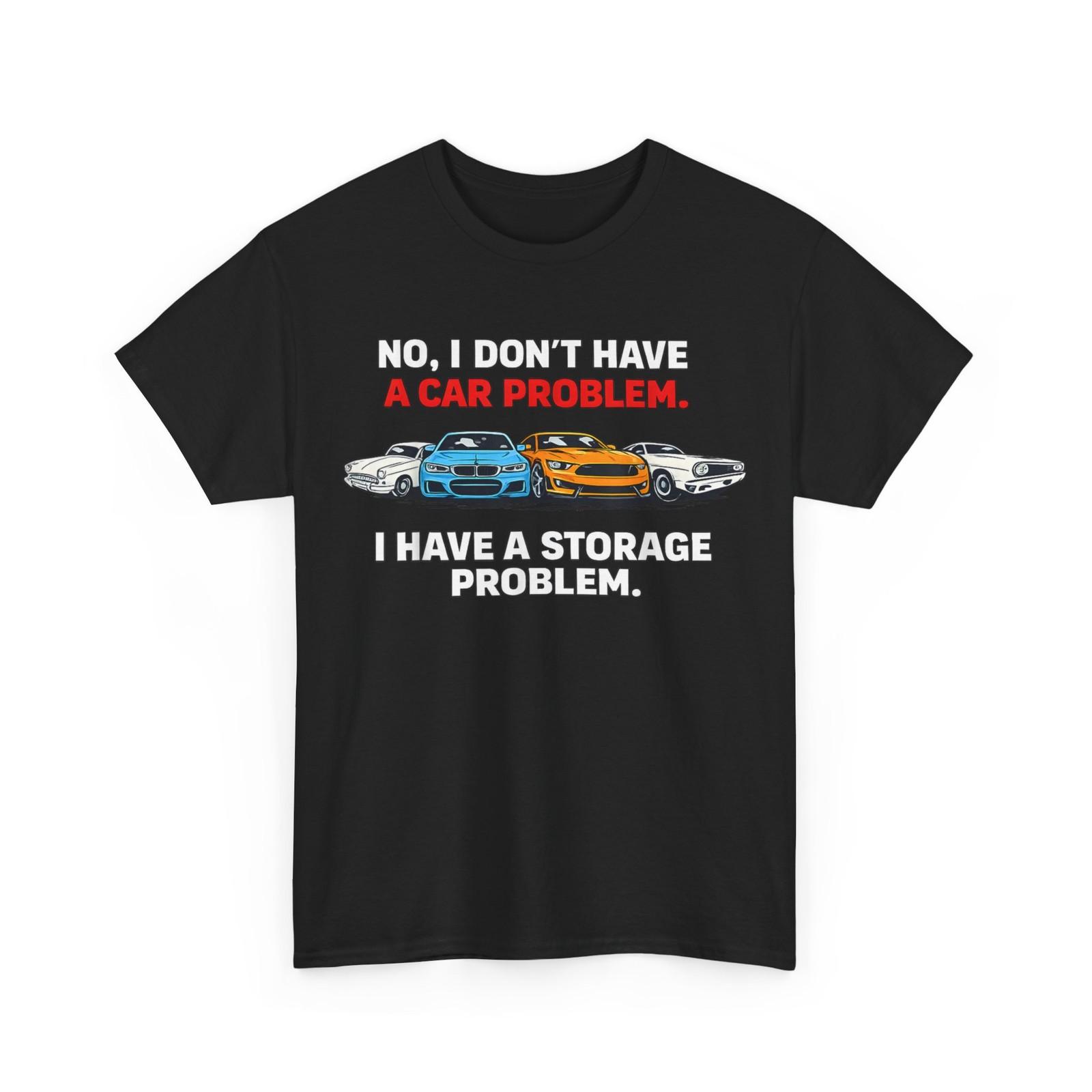 I Dont Have a Car Problem I Have a Storage Problem Car Lover T-Shirt S разноцветный