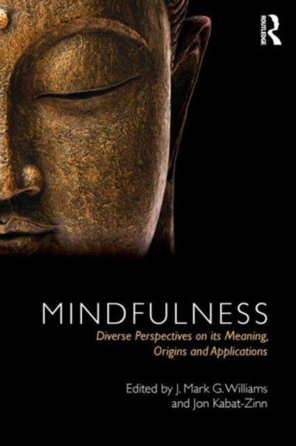 The Mindfulness : Diverse Perspectives On Its Meaning, Origins and Applications Book