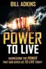 The Power To Live : Harnessing the Power That God Gives Us To Live Today Book