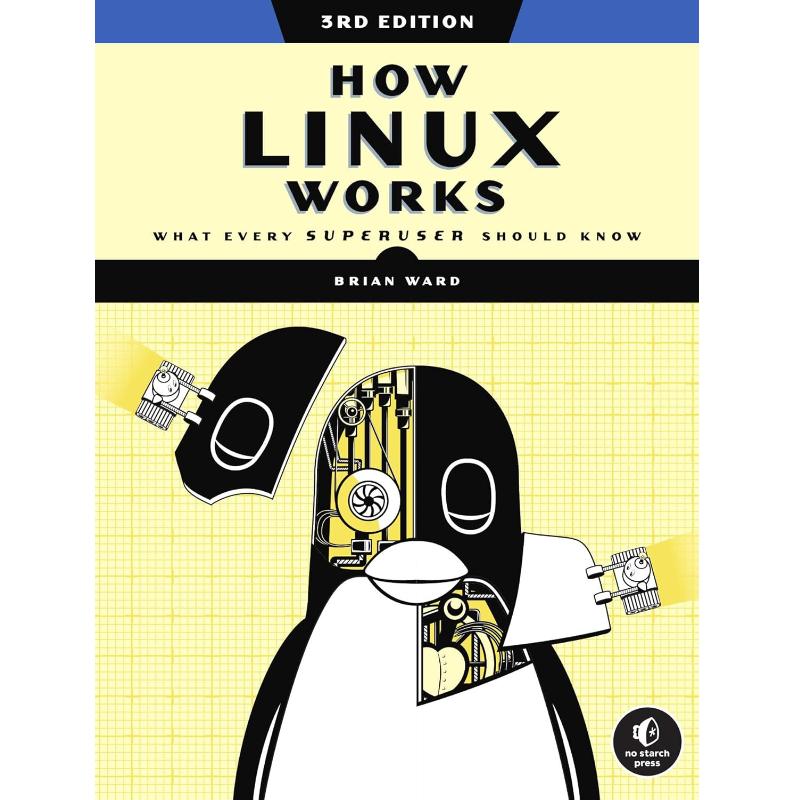 

Как работает Linux, 3-е издание: Что должен знать каждый суперпользователь