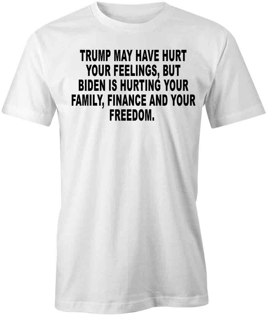 TRUMP MAY HAVE HURT YOUR FEELINGS TShirt Tee Short-Sleeved Cotton S1WSA580 M