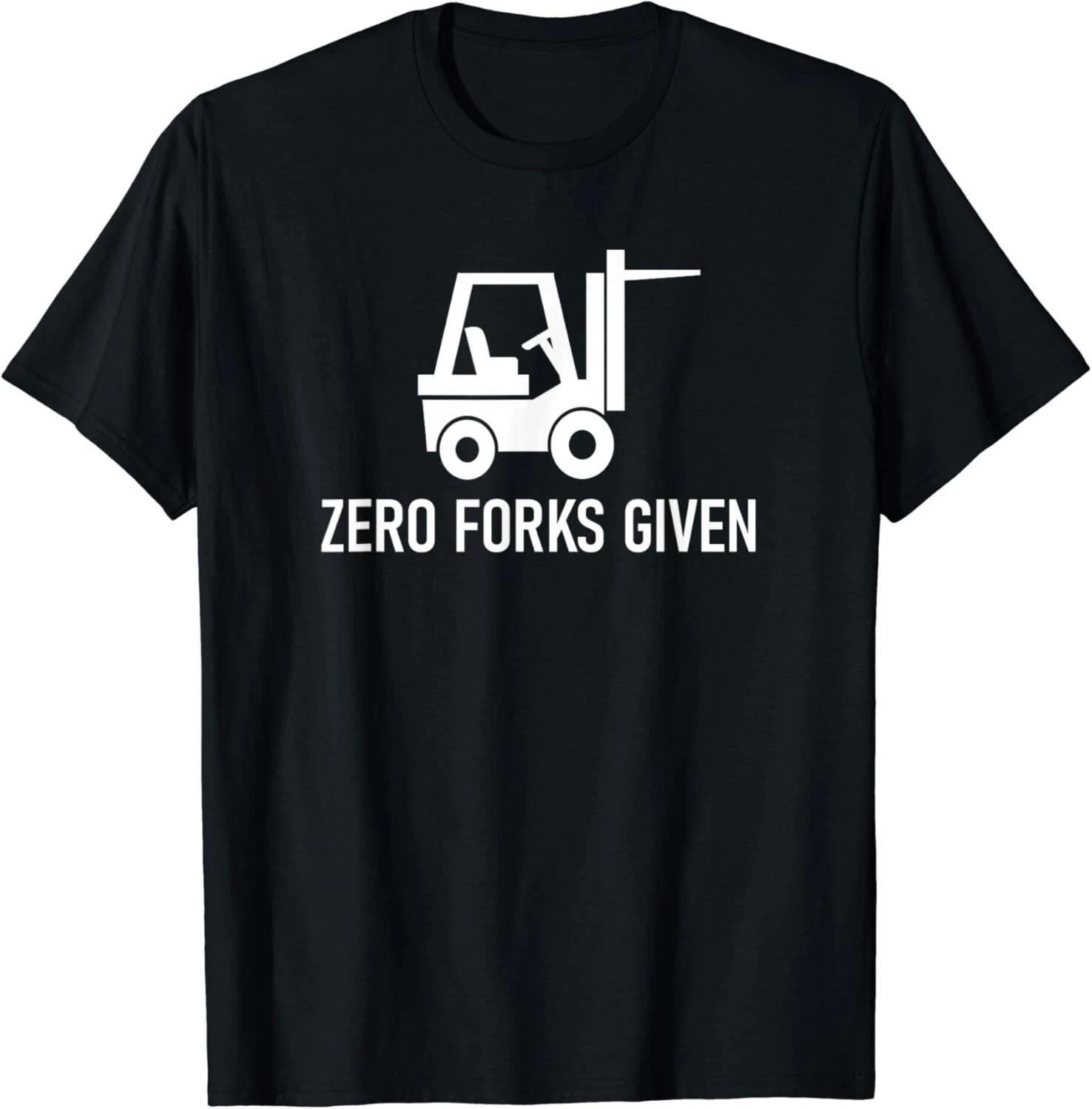 Forklift Zero Forks Given_ Funny_ Jokes_ Sarcastic Sayings Gift Unisex T-Shirt S