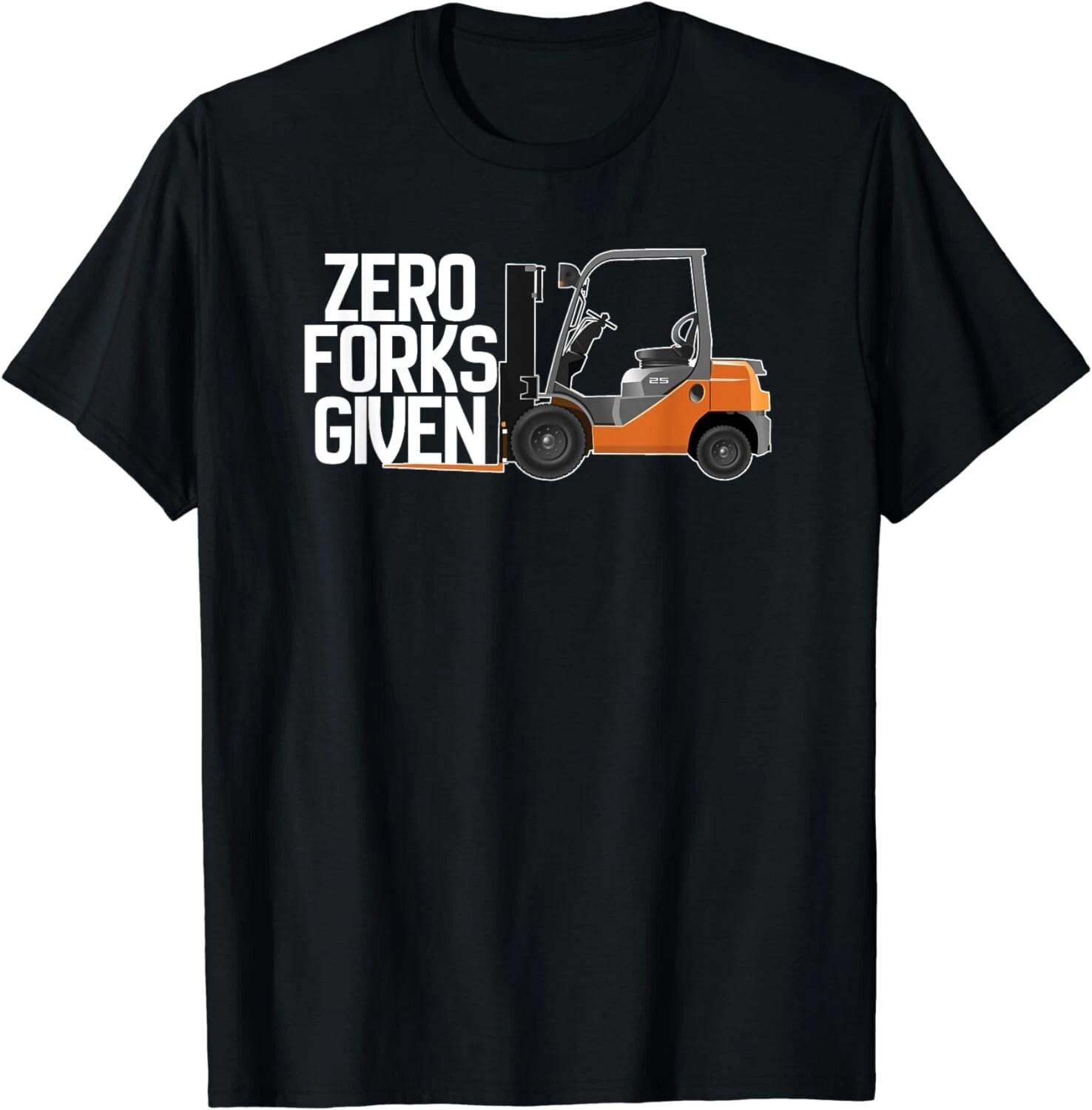Funny Forklift Operator - Zero Forks Given Gift Unisex T-Shirt 4XL