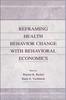 The Reframing Health Behavior Change With Behavioral Economics Book