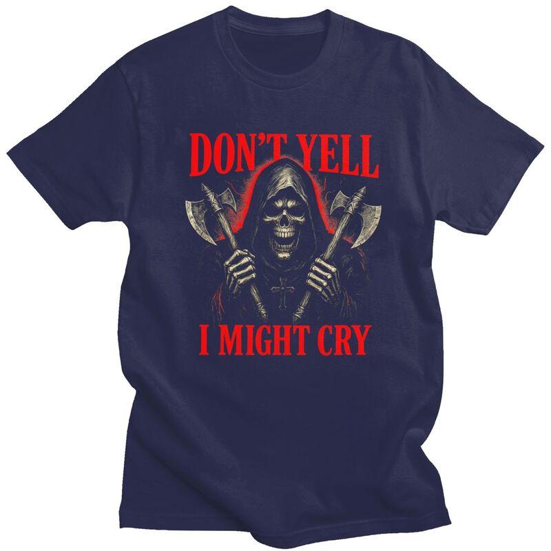 Dont Yell I Might Cry Grim Reaper Meme T Shirts 100 Cotton Tee Tops Humor Sarcastic Joke Tshirt Fashion Short Sleeve Clothes