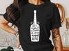 All You Need Is Wine T-Shirt - Funny Wine Lover Gift - Red Wine Bottle Graphic Tee - Cute Wine Apparel