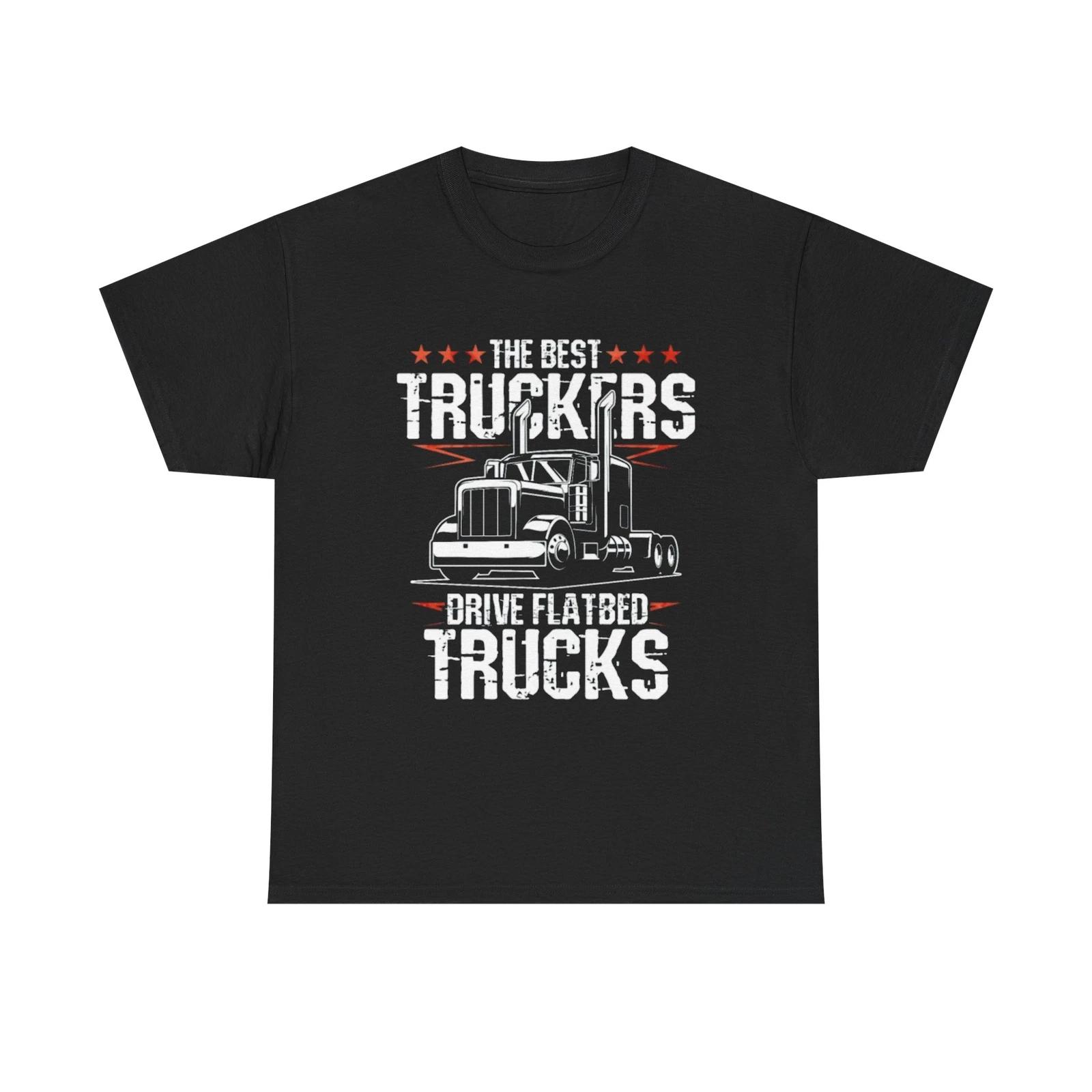 The Best Truckers Drive Flatbed Trucks Unisex Heavy Cotton Tee 3XL