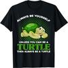 Alway Be Yourself Unless You Can Be A Turtle Schildkröte T-Shirt