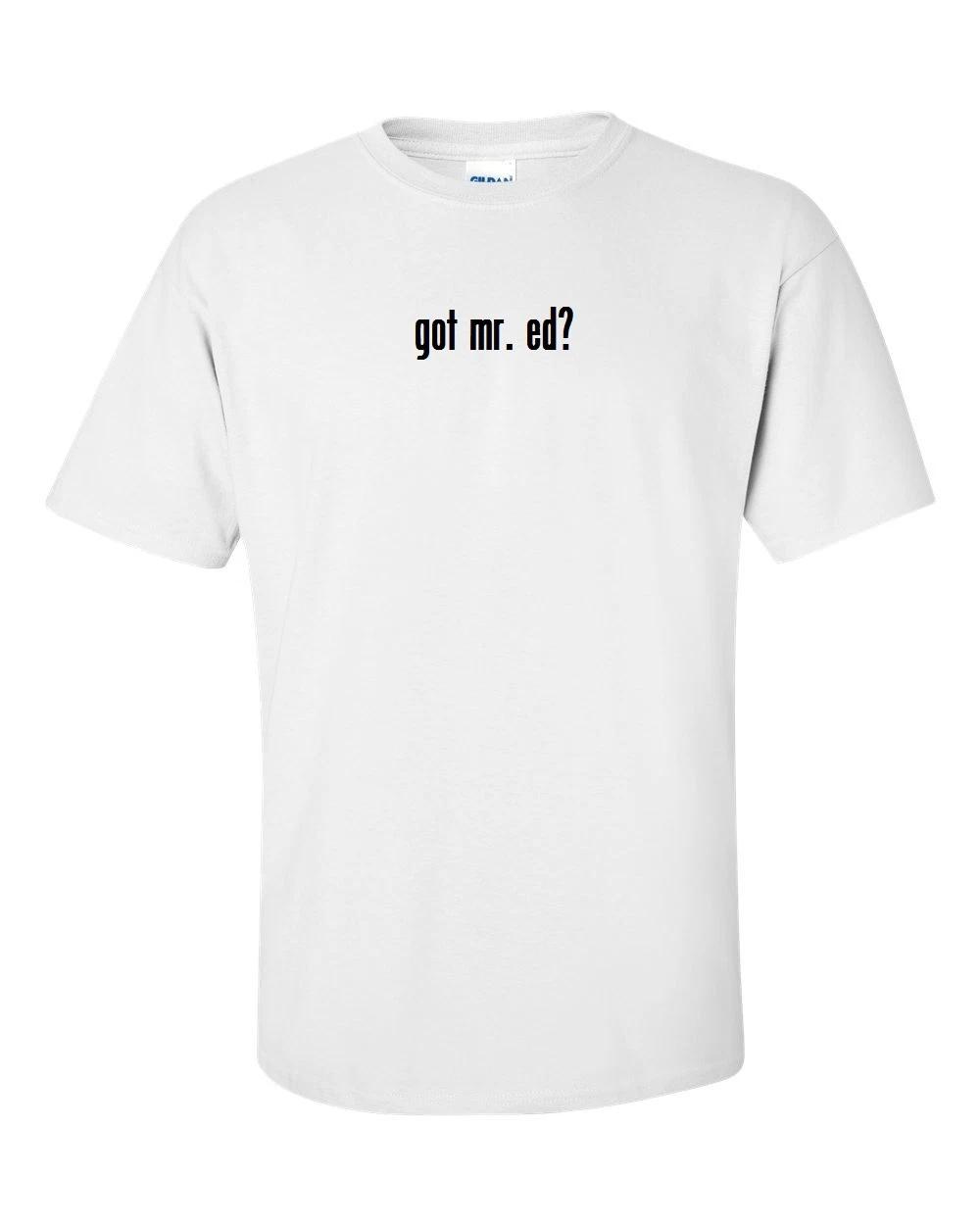 

Got Mr. Ed  Men s Cotton T-Shirt Shirt Solid Black White Funny Gift S - 5XL 2XL
