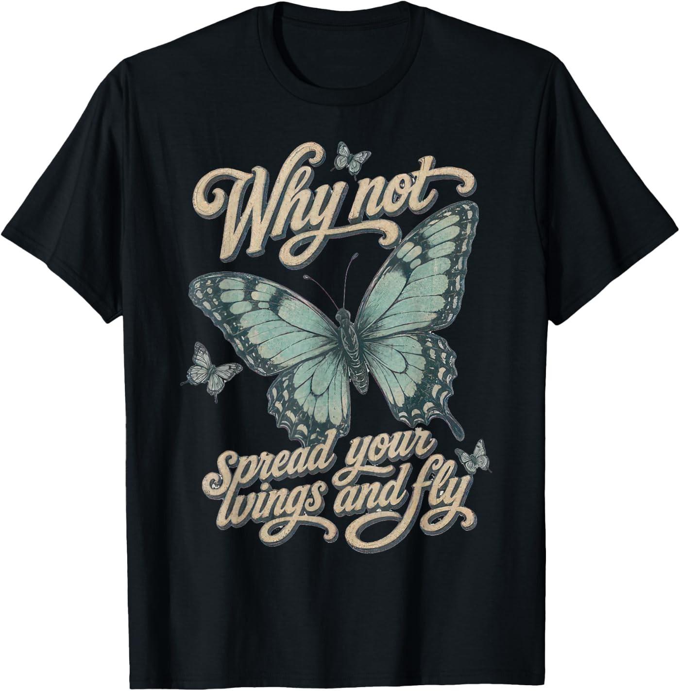 Why Not Spread Your Wings and Fly Butterfly Inspirational T-Shirt XXL