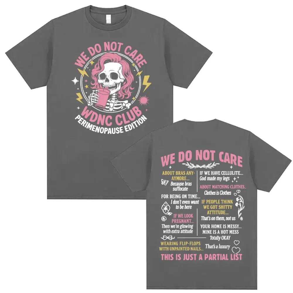 Proud Member of WDNC CLUB Perimenopause Humor Tshirt We Do Not Care Funny Tee Shirt Men Women Gothic Casual High Street T Shirt