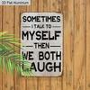 2D Flat 1pc Vintage Humorous Aluminium Wall Art Sign Sometimes I Talk To Myself Then We Both Laugh 8x12 Inch Aluminium Rustic Home Office