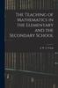 Kniha The Teaching of Mathematics In the Elementary and the Secondary School