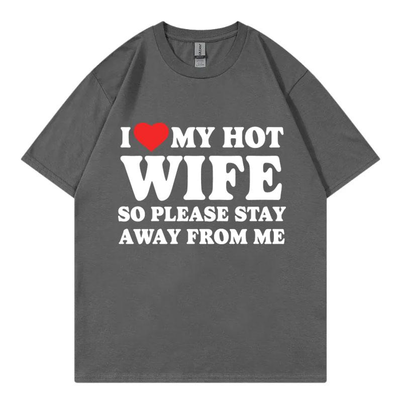 

Funny I Love My Hot Wife So Plese Stay Away From Me Meme T-shirt High Quality Fashion Oversized T-shirts Unisex Cotton T Shirt 3XL