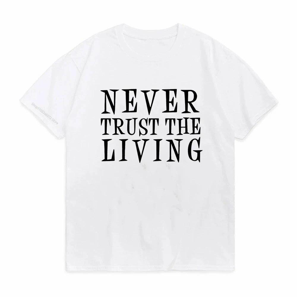 Never Trust the Living Funny Print Women T Shirt Short Sleeve O Neck Loose Women Tshirt Ladies Tee Shirt Tops Camisetas Mujer