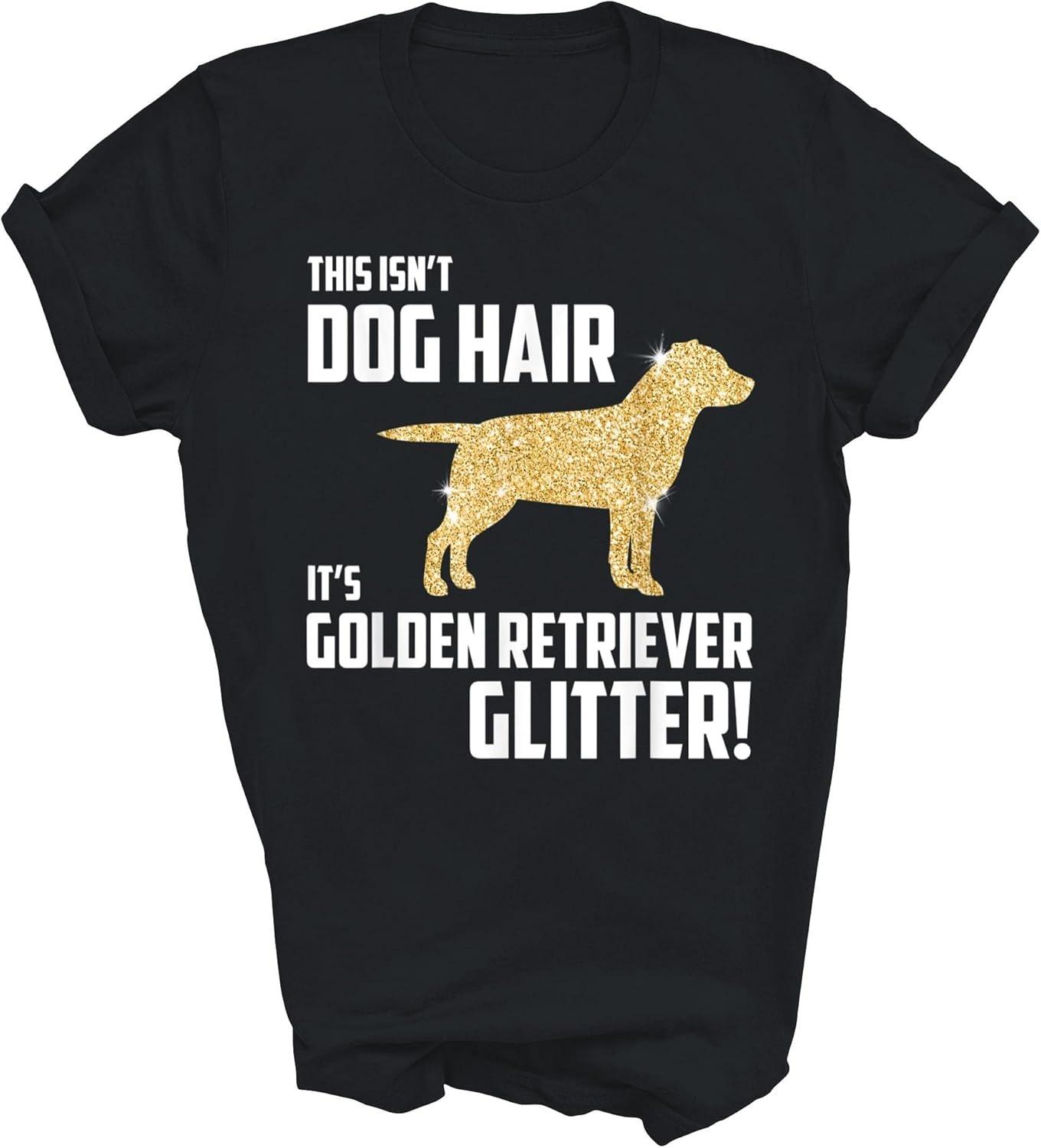 This Isn t Dog Hair It s Golden Retriever Glitter Dog Mom Dad Unisex Shirt Gift Women Men T-Shirt (Black;2XL) S