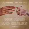 We Had No Rules by Corinne Manning Paperback Book 9781551527994