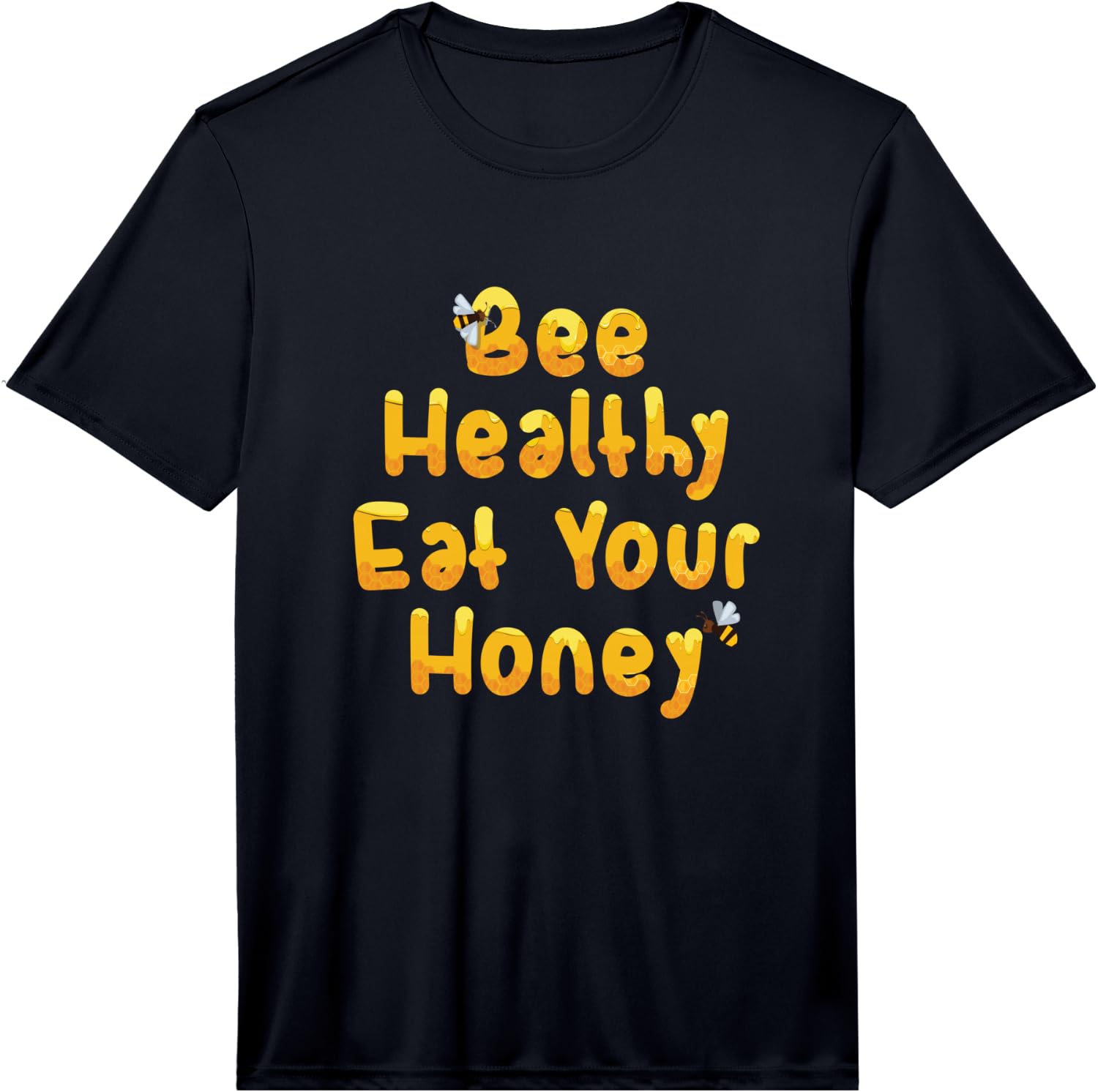 Bee Healthy, Eat Your Honey Funny Bee Lover Gift Performance T-Shirt Unisex T-Shirt XXXXL