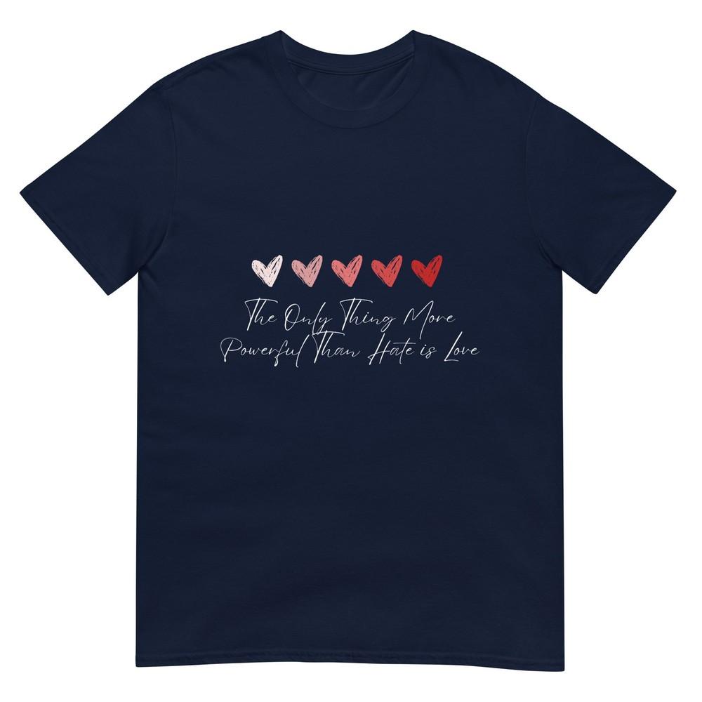 The Only Thing More Powerful Than Hate Is Love TShirt