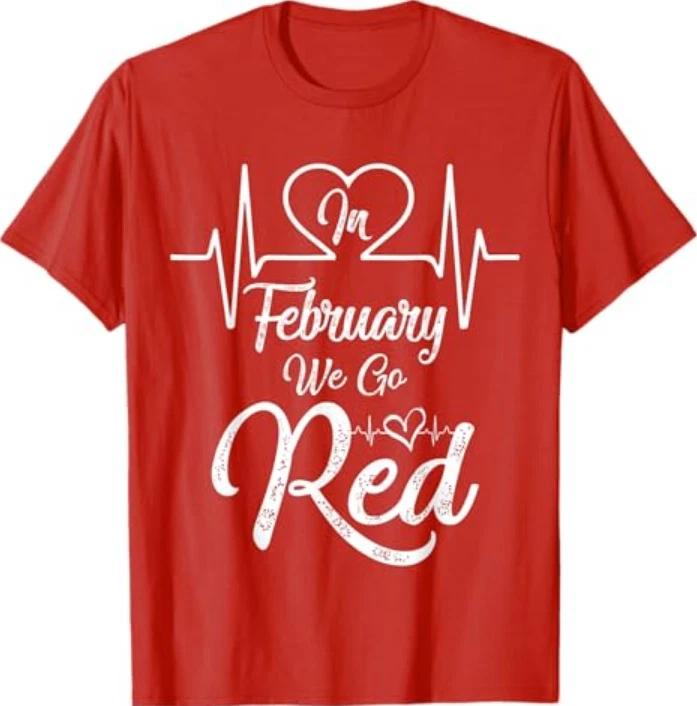 In February We Go Red For Heart Disease Awareness Tshirt S