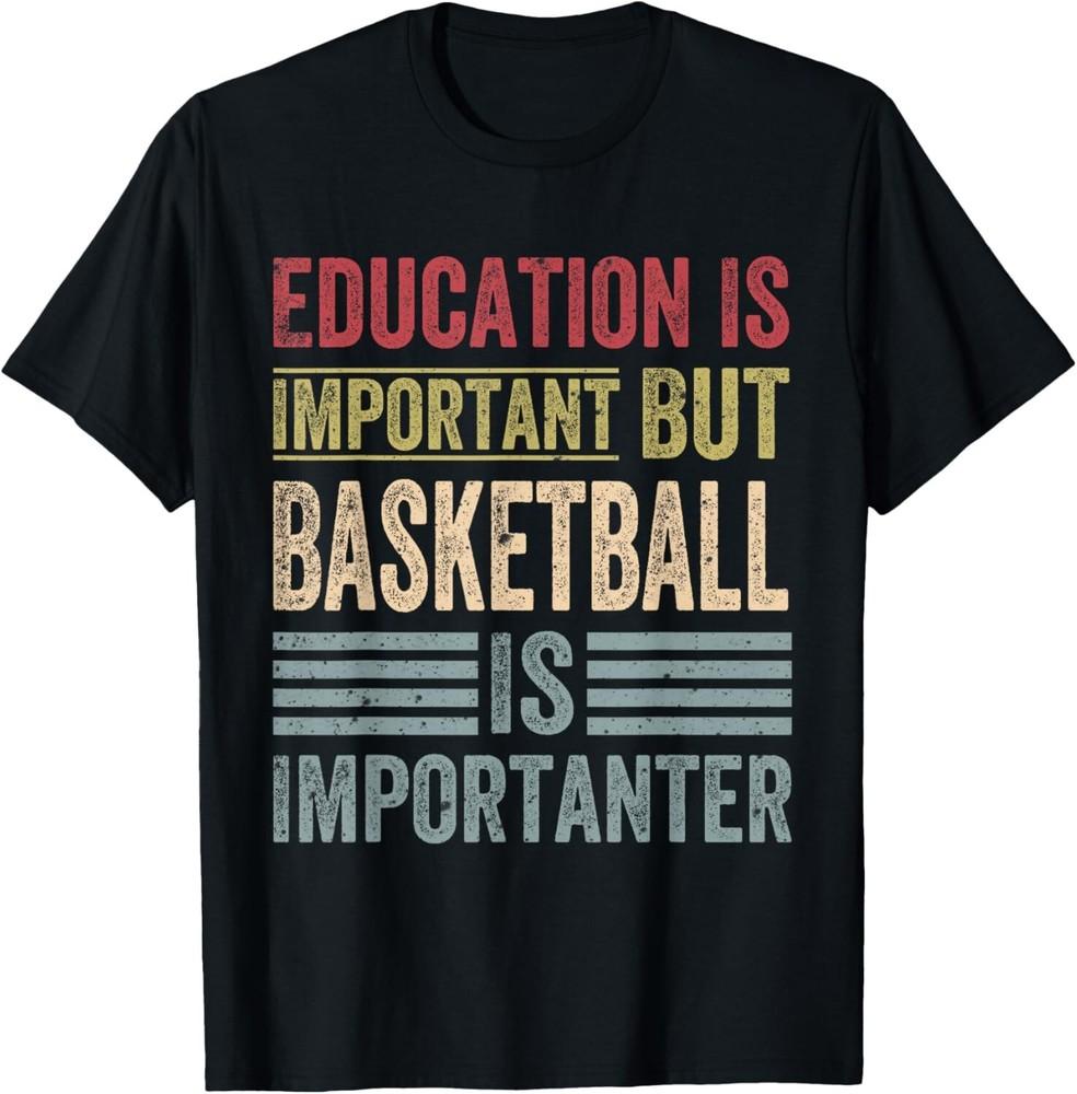 

Education Is Important But Basketball Is Importanter Funny Gift Unisex T-Shirt M