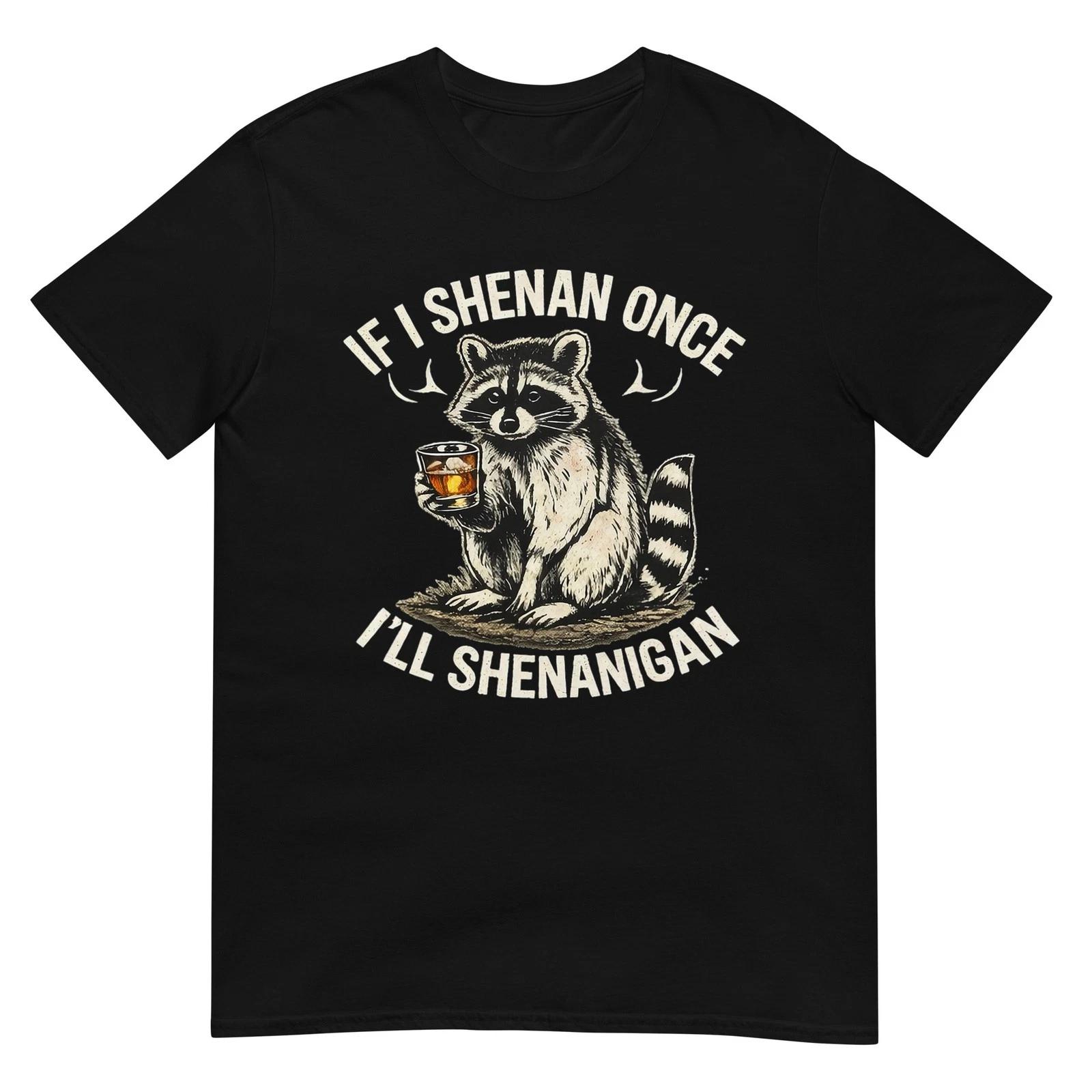 Raccoon If I Shenan Once I ll Shenanigan Funny T-Shirt L