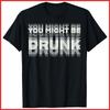 Drink Humor Je Bent Misschien Dronken Zwart Katoen T-shirt S-5XL Unisex T-shirt