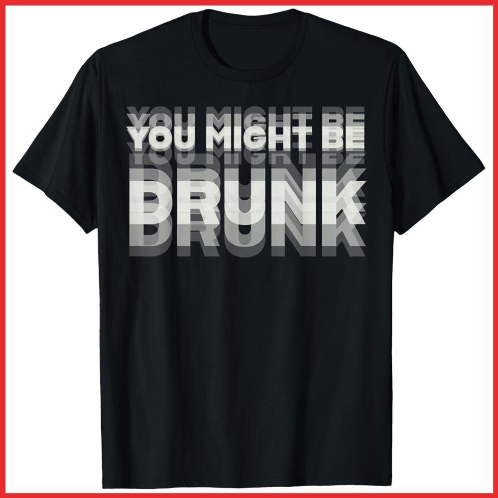 Drinking Humor You Might Be Drunk Black Cotton T-Shirt S-5XL Unisex T-Shirt L