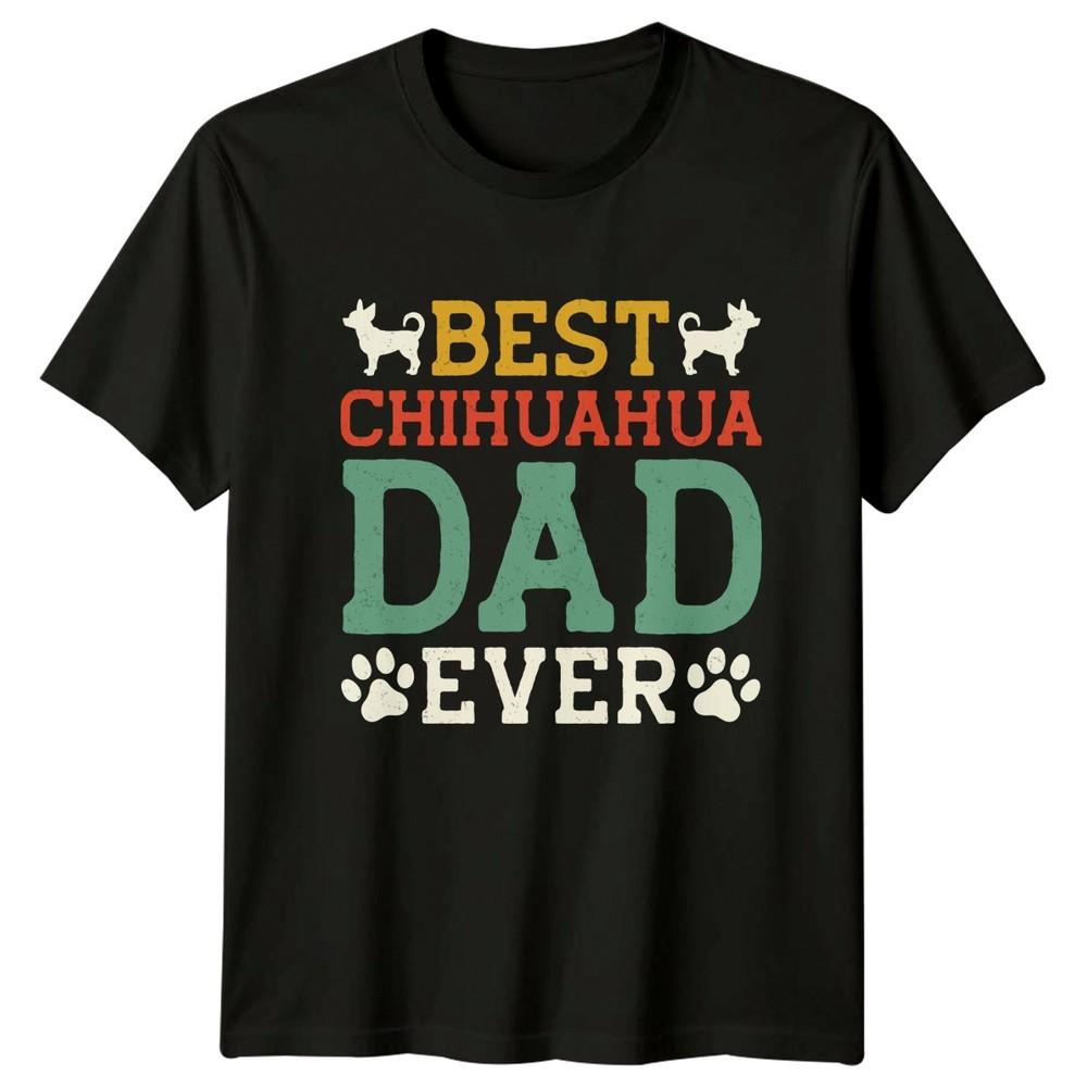 Best Chihuahua Dad Ever Unisexs TShirt Chihuahua Dog Fathers Day Gift For Him