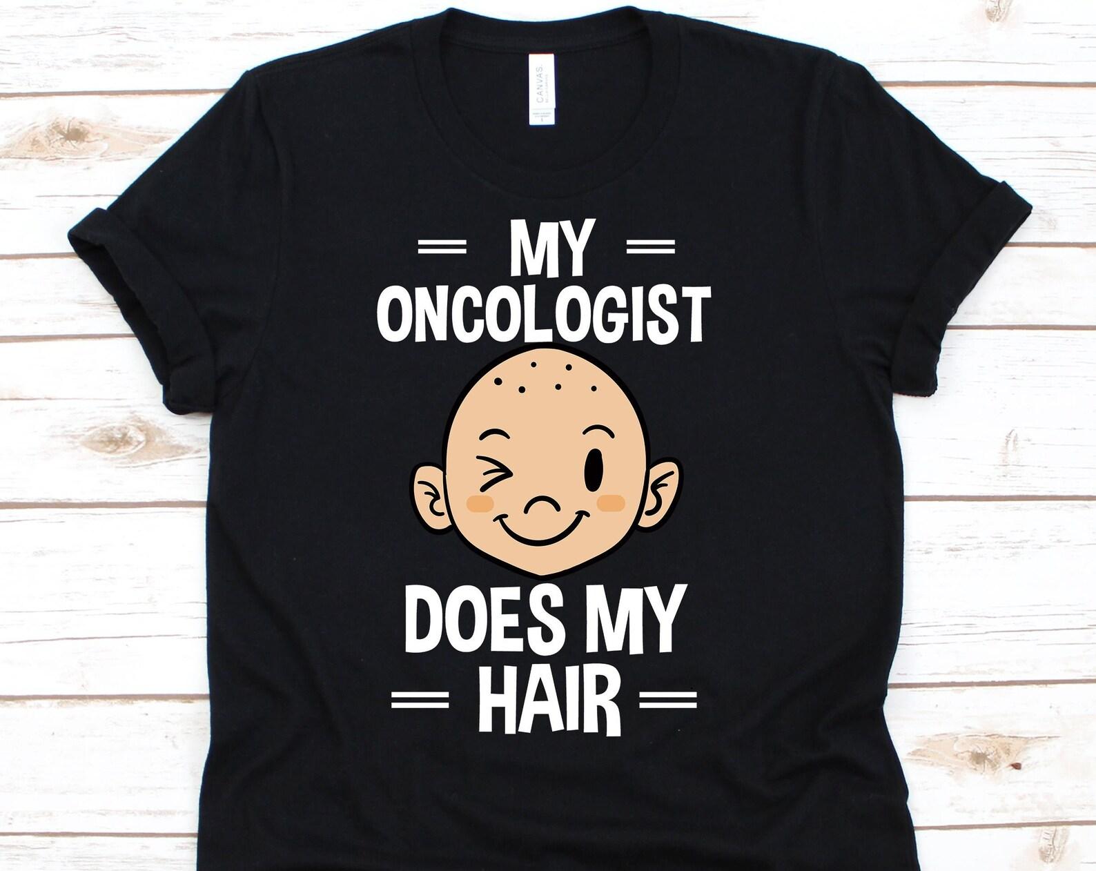 My Oncologist Does My Hair T-Shirt, Chemotherapy, Cancer Shirt, Cancer Awareness Month, Chemotherapy Patient, Oncologist 4XL