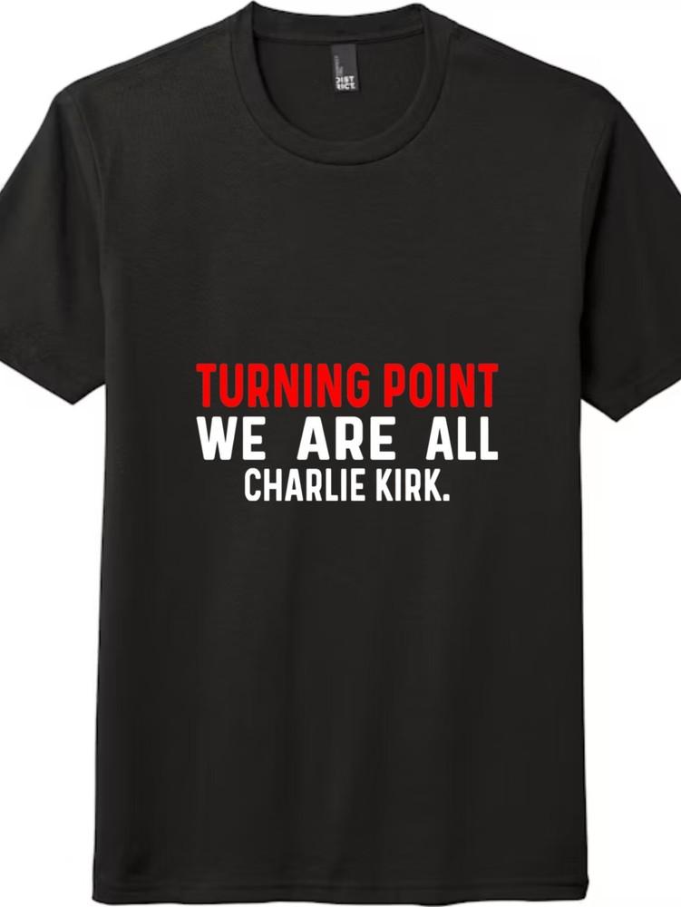 

Turning Point We Are All Charlie Kirk T-Shirt Patriotic Graphic Unisex Tee XL