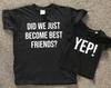 Sibling T-Shirt Set | "Did We Just Become Friends?" YEP!