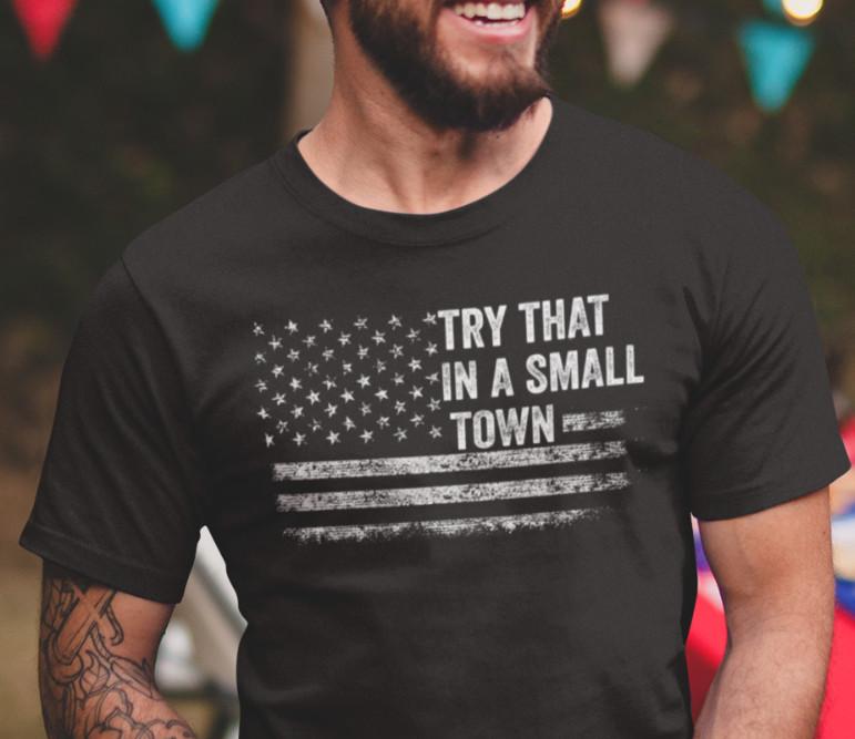 

Try That In A Small Town Country Music Political T shirts Patriotic Shirts M