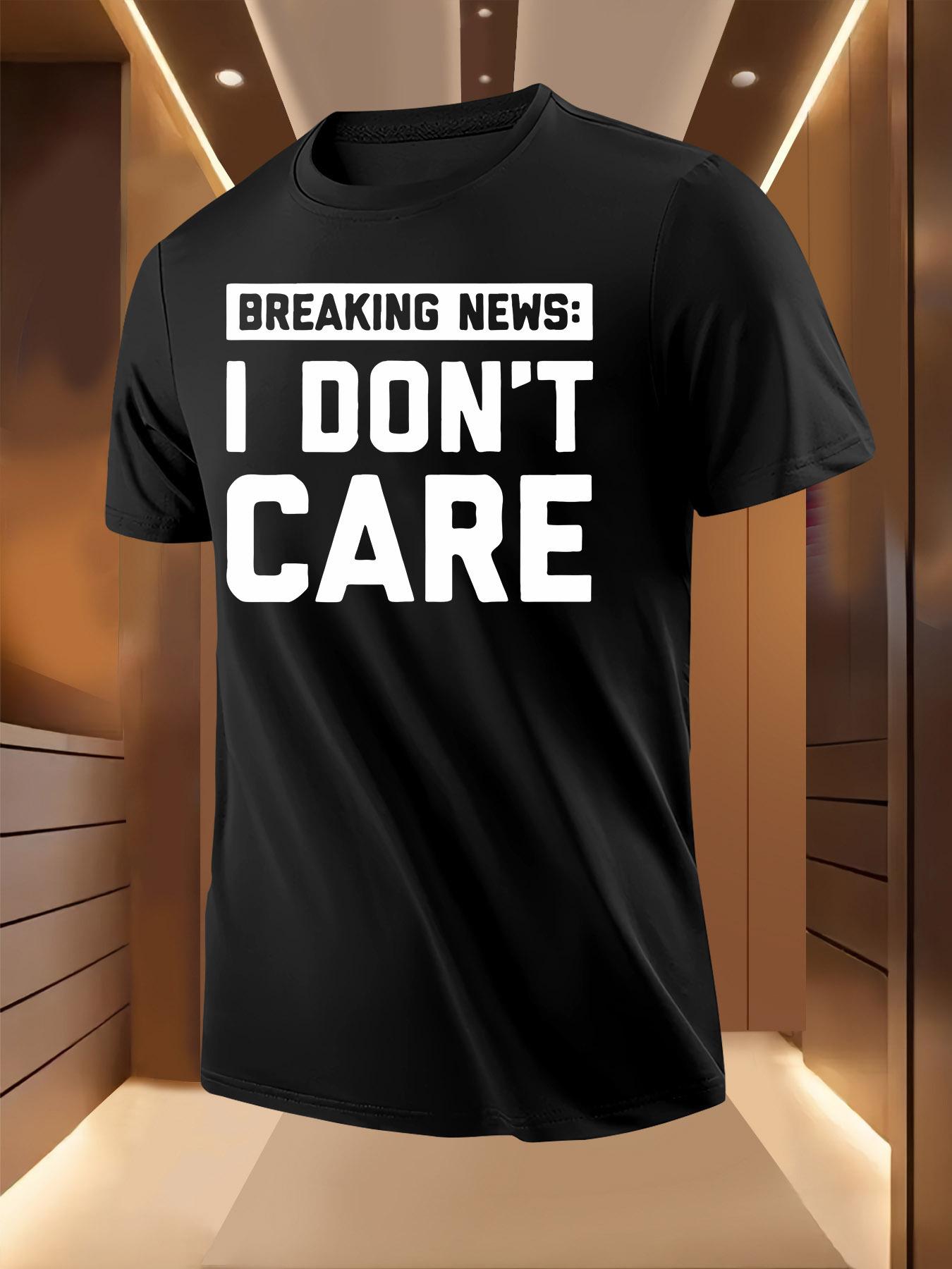 Breaking News: I Don t Care  Graphic Tshirt - Lightweigh... S